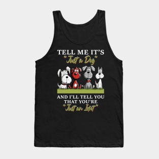 Tell Me It's Just A Dog And I'll Tell You Funny Tank Top
